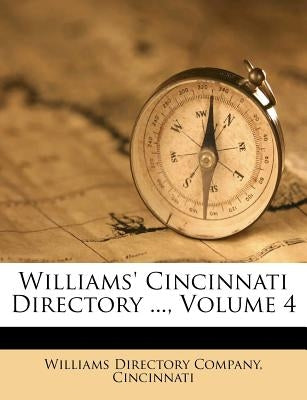 Williams' Cincinnati Directory ..., Volume 4 by Williams Directory Company, Cincinnati