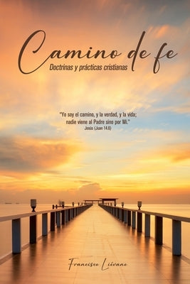 Camino de fe: Doctrinas y prácticas cristianas by LiÃ©vano, Francisco