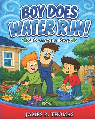 Boy Does Water Run!: A Conservation Story by Thomas, James R.