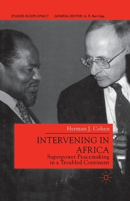 Intervening in Africa: Superpower Peacemaking in a Troubled Continent by Cohen, H.