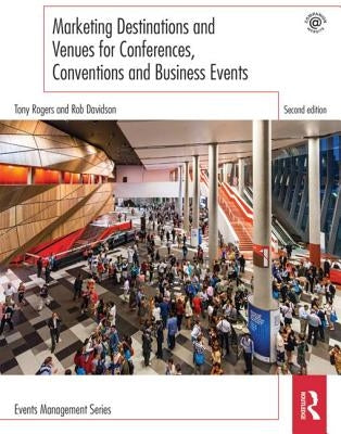Marketing Destinations and Venues for Conferences, Conventions and Business Events by Rogers, Tony