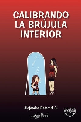 Calibrando la brújula interior by Retamal S., Alejandra