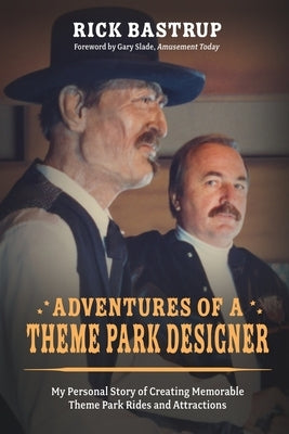 Adventures of a Theme Park Designer by Bastrup, Rick