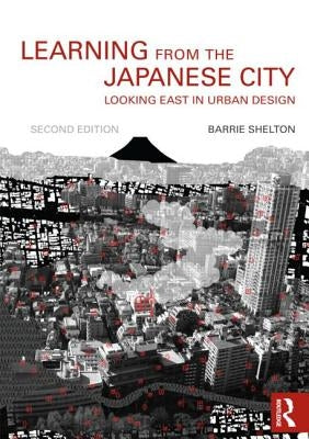 Learning from the Japanese City: Looking East in Urban Design by Shelton, Barrie