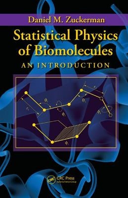 Statistical Physics of Biomolecules: An Introduction by Zuckerman, Daniel M.