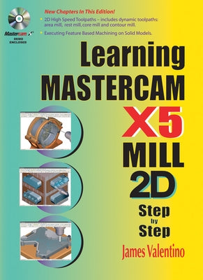 Learning Mastercam X5 Mill 2D Step-By-Step [With CDROM] by Valentino, James