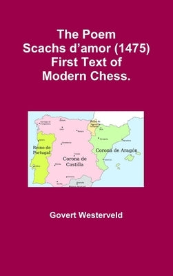 The Poem Scachs d'amor (1475). First Text of Modern Chess. by Westerveld, Govert