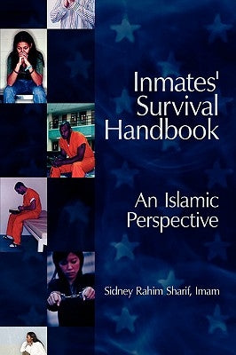 Inmates' Survival Handbook: An Islamic Perspective by Sharif, Imam Sidney Rahim