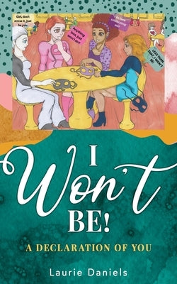 I Won't Be!: A Declaration of You by Daniels, Laurie