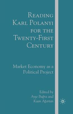 Reading Karl Polanyi for the Twenty-First Century: Market Economy as a Political Project by Bugra, A.