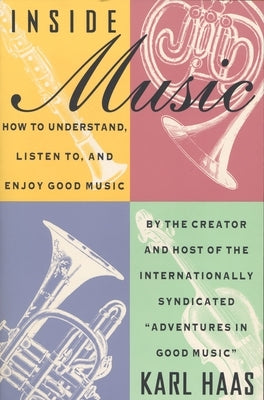 Inside Music: How to Understand, Listen to, and Enjoy Good Music by Haas, Karl