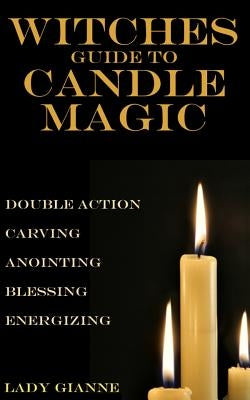 Witches Guide to Candle Magic by Gianne, Lady