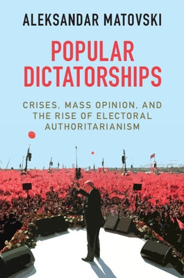 Popular Dictatorships by Matovski, Aleksandar