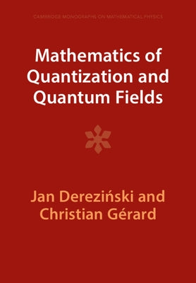 Mathematics of Quantization and Quantum Fields by Dereziński, Jan