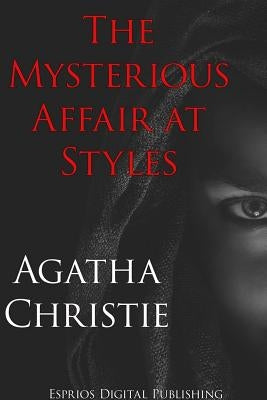 The Mysterious Affair at Styles (Esprios Classics) by Christie, Agatha