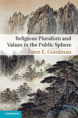 Religious Pluralism and Values in the Public Sphere by Goodman, Lenn E.