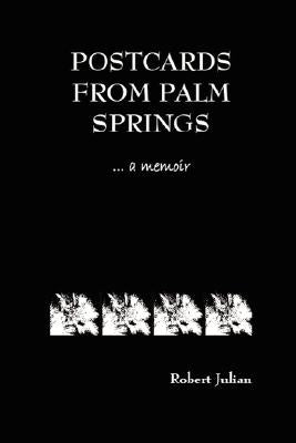 Postcards from Palm Springs by Julian, Robert