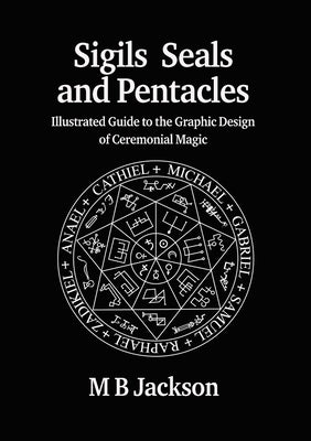 Sigils, Seals and Pentacles by Jackson, M. B.