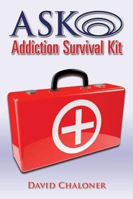 ASK Addiction Survival Kit: Walking Back To Yourself by Chaloner, David