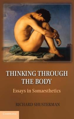 Thinking through the Body by Shusterman, Richard M.