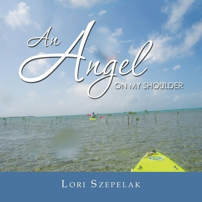 An Angel on My Shoulder by Szepelak, Lori