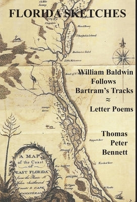 Florida Sketches: William Baldwin Follows Bartram's Tracks ≈ Letter Poems by Bennett, Thomas Peter