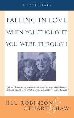 Falling in Love When You Thought You Were Through: A Love Story by Robinson, Jill