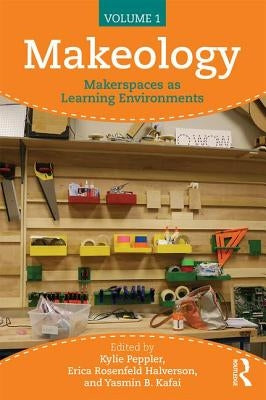 Makeology: Makerspaces as Learning Environments (Volume 1) by Peppler, Kylie