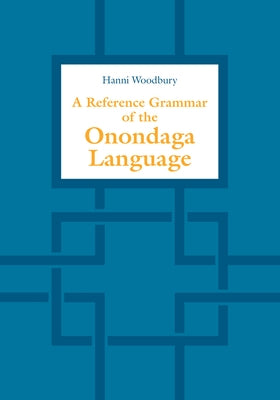 A Reference Grammar of the Onondaga Language by Woodbury, Hanni