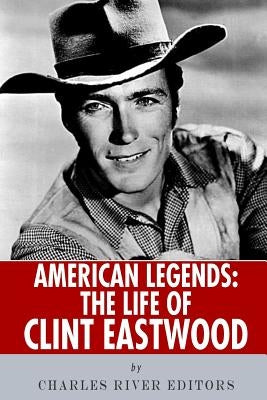 American Legends: The Life of Clint Eastwood by Charles River