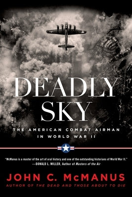 Deadly Sky: The American Combat Airman in World War II by McManus, John C.