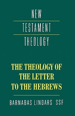 The Theology of the Letter to the Hebrews by Lindars, Barnabas