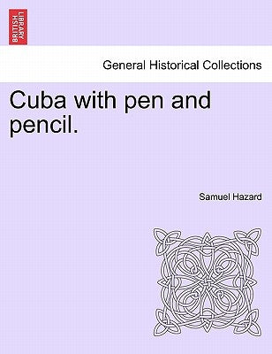 Cuba with pen and pencil. by Hazard, Samuel