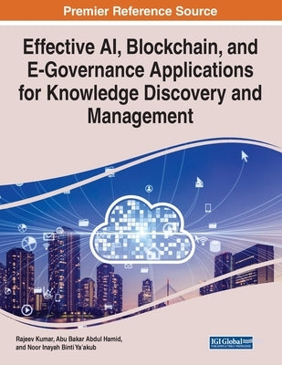 Effective AI, Blockchain, and E-Governance Applications for Knowledge Discovery and Management by Kumar, Rajeev