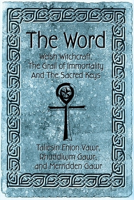 The Word: Welsh Witchcraft, The Grail of Immortality And The Sacred Keys by Press, Camelot