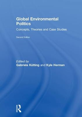 Global Environmental Politics: Concepts, Theories and Case Studies by KÃ¼tting, Gabriela