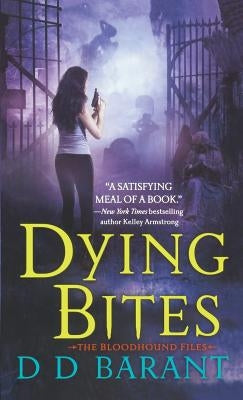 Dying Bites: The Bloodhound Files by Barant, DD