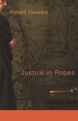 Justice in Robes by Dworkin, Ronald