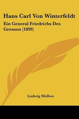 Hans Carl Von Winterfeldt: Ein General Friedrichs Des Grossen (1899) by Mollwo, Ludwig