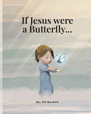 If Jesus were a Butterfly by Burdorf, Jill