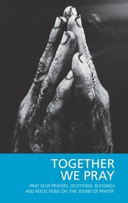 Together We Pray: Pray Now Prayers, Devotions, Blessings and Reflections on 'The Sound of Prayer' by Hillyard-Parker, Hugh