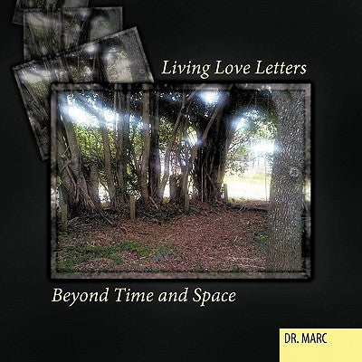 Living Love Letters Beyond Time and Space by Dr Marc