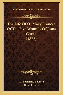 The Life Of St. Mary Frances Of The Five Wounds Of Jesus Christ (1878) by Laviosa, D. Bernardo