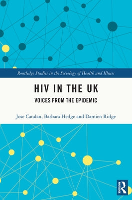 HIV in the UK: Voices from the Epidemic by Catalan, Jose
