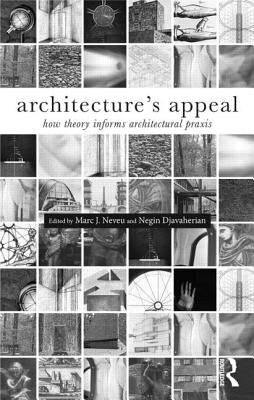 Architecture's Appeal: How Theory Informs Architectural Praxis by Neveu, Marc