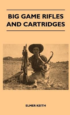 Big Game Rifles and Cartridges by Keith, Elmer
