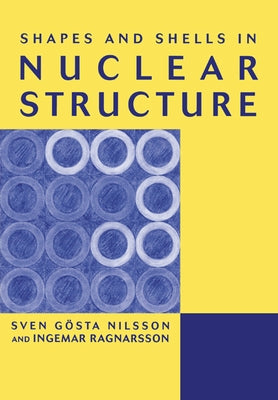 Shapes and Shells in Nuclear Structure by Ragnarsson, Ingemar