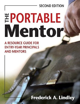 The Portable Mentor: A Resource Guide for Entry-Year Principals and Mentors by Lindley, Frederick A.