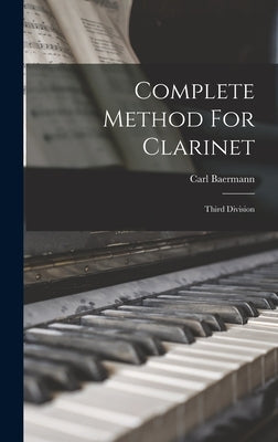 Complete Method For Clarinet: Third Division by Baermann, Carl