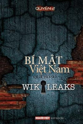 Bi Mat Viet Nam Qua Ho So Wikikeaks (Tap 2) by Writters, Nguoi Viet Staff